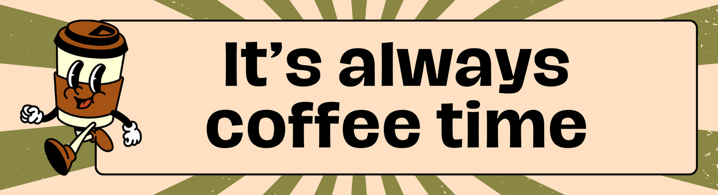 "It's Always Coffee Time" bumper sticker made from durable weatherproof vinyl for cars and caravans