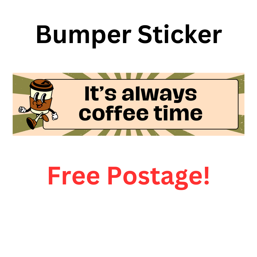 "It's Always Coffee Time" bumper sticker made from durable weatherproof vinyl for cars and caravans