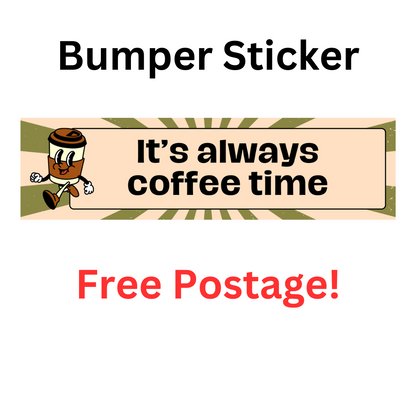 "It's Always Coffee Time" bumper sticker made from durable weatherproof vinyl for cars and caravans